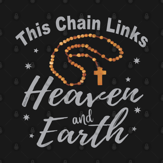 Disover THE CATHOLIC ROSARY LINKS HEAVEN AND EARTH Christian Design - Christian Clothing - T-Shirt