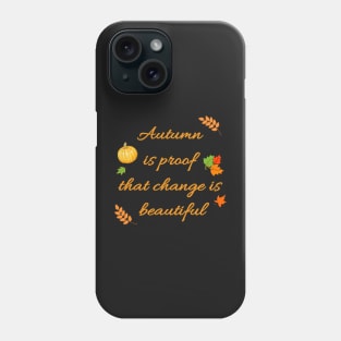 Autumn Is Proof That Change Is Beautiful Phone Case