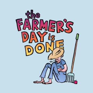 The Farmer's Day Is Done T-Shirt