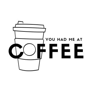 You Had Me At Coffee T-Shirt