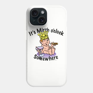 It's Mirth O'Clock Somewhere Phone Case