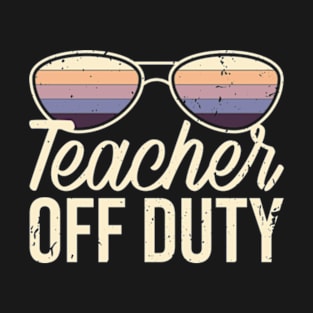 Teacher Off Duty Funny Teacher Quote For Summer T-Shirt