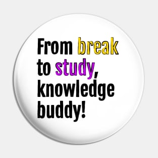 From break to study, knowledge buddy! Pin