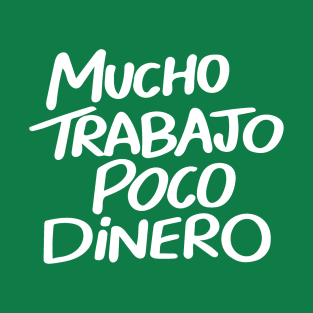 Mucho Trabajo Poco Dinero T-Shirt