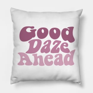 Good Daze Ahead Pillow