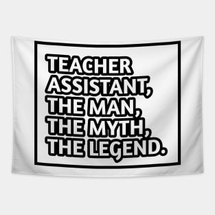 Teacher Assistant The Man The Myth The Legend, Gift for male teacher assistant Tapestry