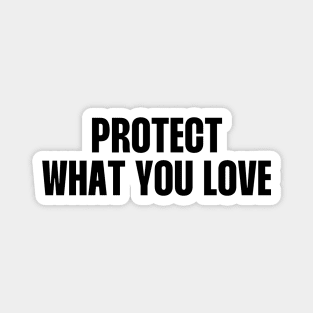 Protect what you love Magnet