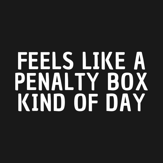 Feels Like A Penalty Box Kind Of Day by manandi1