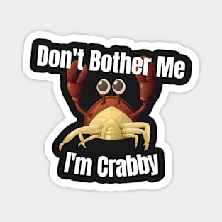 Dont Bother Me Im Crabby Magnet