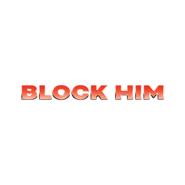 Block Him tee by Thats The Tea with Alessandra G