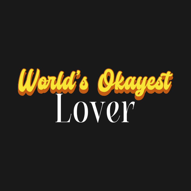 World's Okayest Lover! by Personality Tees