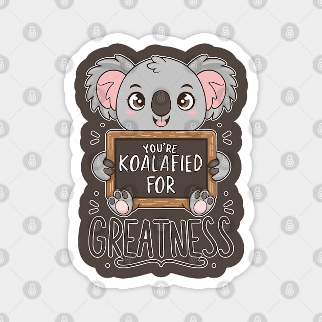 You're koalafied for greatness Magnet by Fashioned by You, Created by Me A.zed