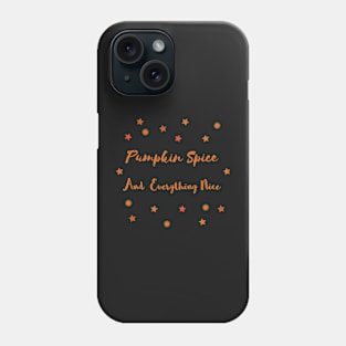 Pumpkin Spice And Everything Nice Phone Case