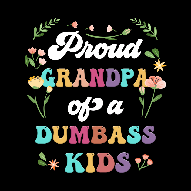 Floral Proud Grandpa Of A Few Dumbass Kids Father's Day by Tagliarini Kristi