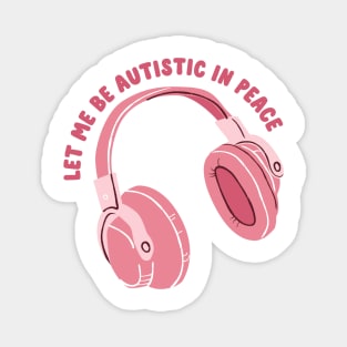 let me be autistic in peace Magnet