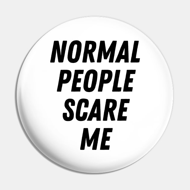 Normal People Scare Me Pin by olivetees