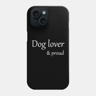 Dog lover and proud Phone Case