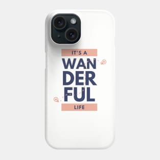 it's a wonderful life Phone Case