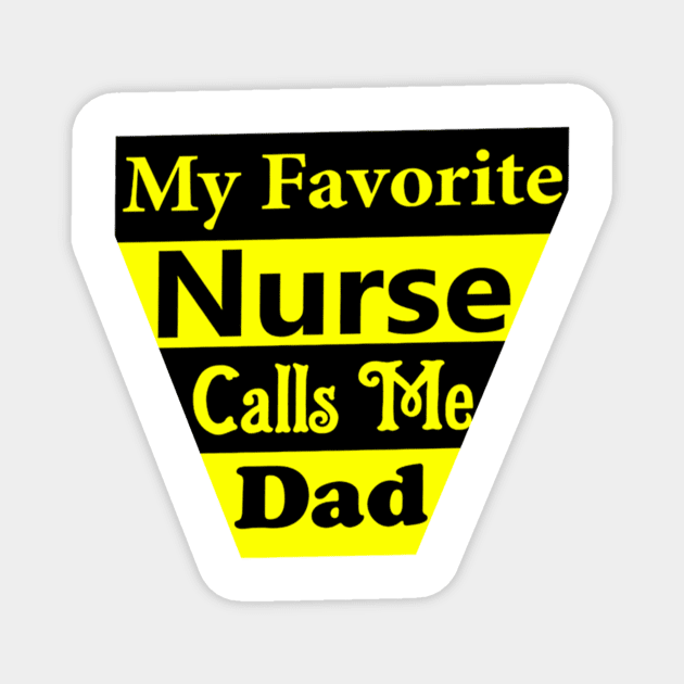 My Favorite Nurse Calls Me Dad Magnet by Belbegra