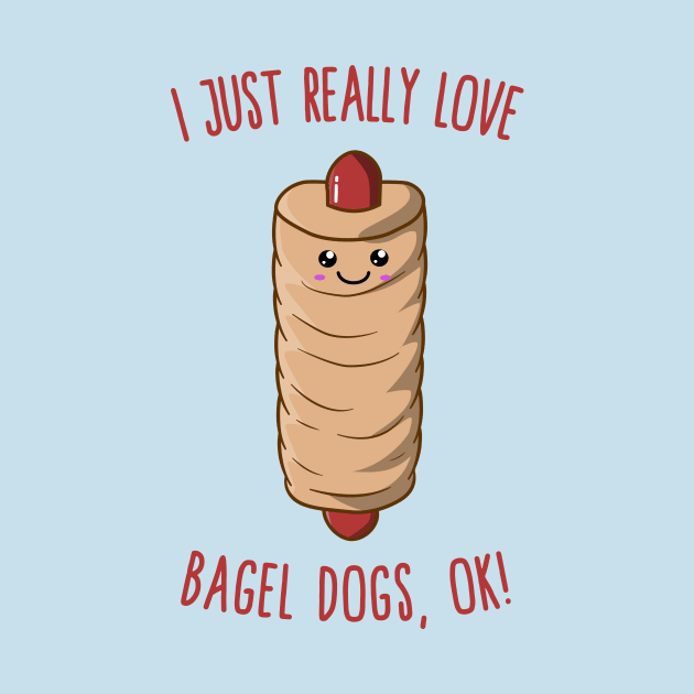 I Just Really Love Bagel Dogs, Ok! Kawaii Bagel Dog by KawaiinDoodle