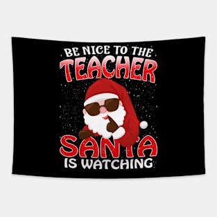 Be Nice To The Teacher Santa is Watching Tapestry