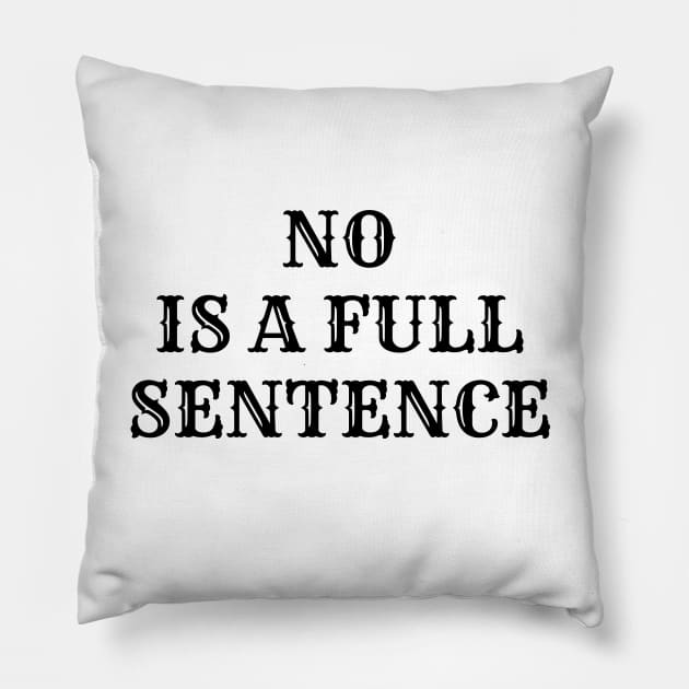 NO is a Full Sentence - Funny Way of Saying and Rejecting Pillow by IlanaArt