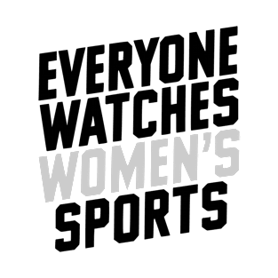 Everyone Watches Women's Sports Funny Sports T-Shirt