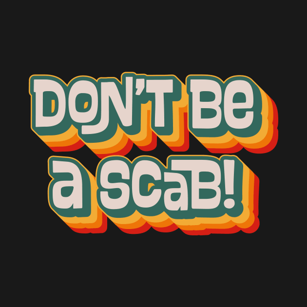 Don't Be A Scab by n23tees
