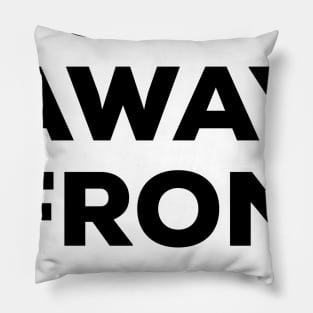 Get Away From Me (black text) Pillow