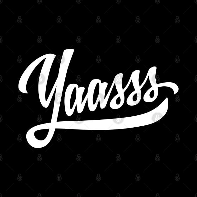 Yaasss Funny Saying Yes Slang by DetourShirts