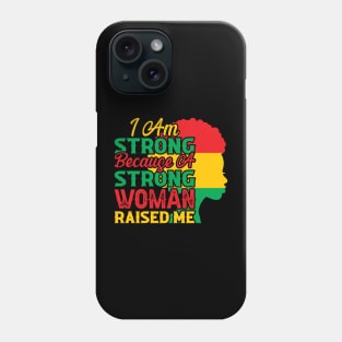 I am strong because a strong woman raised me, Black History Month Phone Case