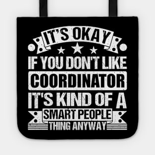 It's Okay If You Don't Like Coordinator It's Kind Of A Smart People Thing Anyway Coordinator Lover Tote
