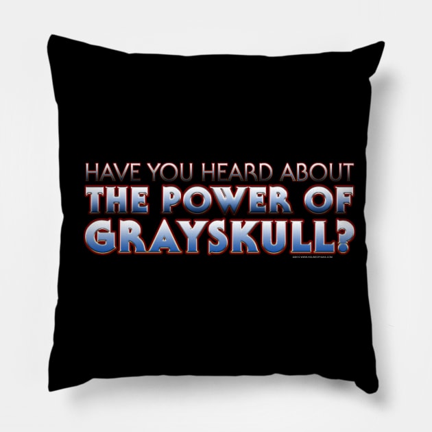 Have You Heard About THE POWER OF GRAYSKULL Pillow by House_Of_HaHa