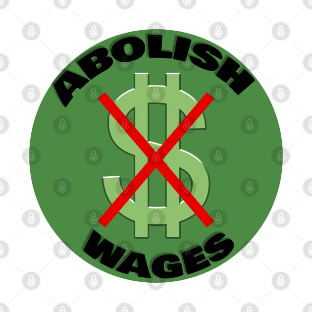 Abolish Wages| Abolish police| Abolish money| political| Bernie 2024 by RevolutionToday