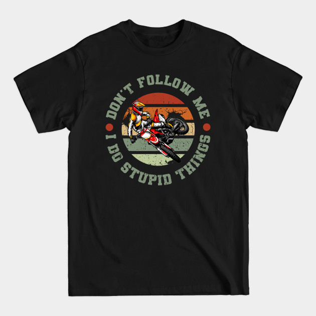 Discover Do Not Follow Stupid Things Motocross Supercross - Dont Follow Me - T-Shirt