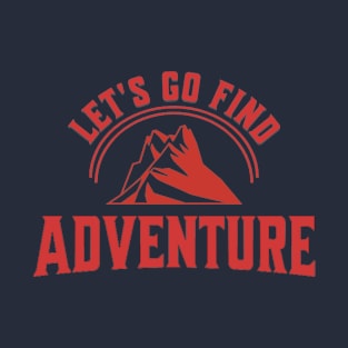 Let's go Find Adventure T-Shirt