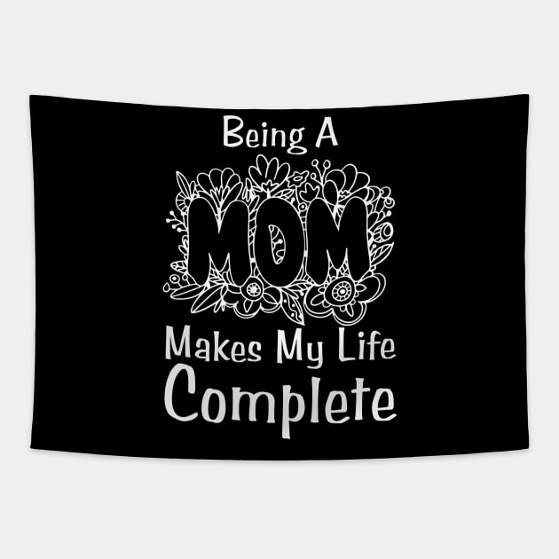 Being A Mom Makes My Life Complete Tapestry by HobbyAndArt