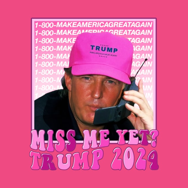 Funny Trump Pink Miss Me Yet, Trump 2024 by wizardwenderlust