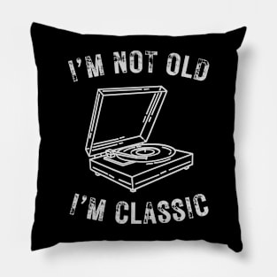 I’m not old I’m classic turntable vintage vinyl record Pillow