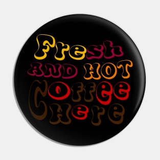 funny fresh and hot coffee here tee Pin