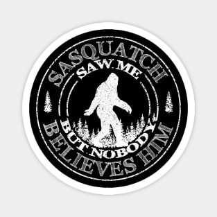 Bigfoot Saw Me But Nobody Believes HIm Magnet