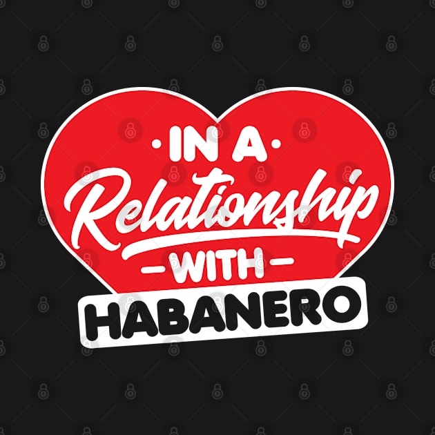 In a Relationship with Habaneros - Funny Habanero Lover by Pizzan