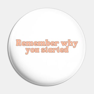 Remember Why You Started - Motivational and Inspiring Work Quotes Pin