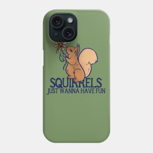 Squirrels just wanna have fun Phone Case