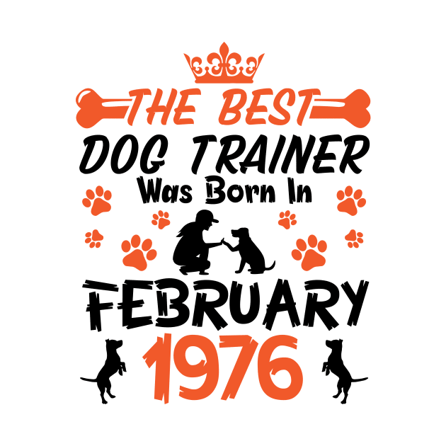 The Best Dog Trainer Was Born In February 1976 Happy Birthday Dog Mother Father 45 Years Old by Cowan79