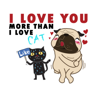 I love you more than I love CAT! T-Shirt