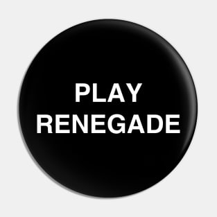 Play renegade Pin