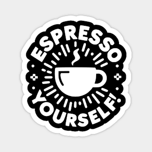 Espresso Yourself! Magnet