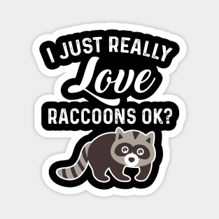 Trash Panda Quote I Just Really Love Raccoons Ok Magnet