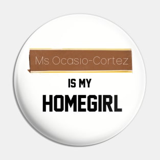 Ms. Ocasio-Cortez is my Homegirl Pin